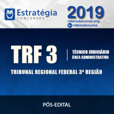 TRF 3 - Técnico Judiciário - Área Administrativa- Pós Edital - ESTRATÉGIA 2019 