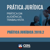 PRÁTICA JURÍDICA - AUDIÊNCIA TRABALHISTA 2019