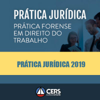 Prática Jurídica Forense - Direito do Trabalho - Cers 2019