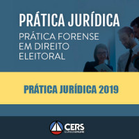 Prática Jurídica Forense - Direito Eleitoral - Cers 2019