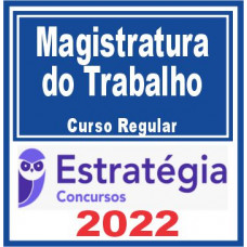 Magistratura do Trabalho (Curso Regular) Estratégia 2022