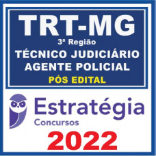TRT MG – 3 Região (Técnico Judiciário - Agente Policial) Pós Edital – Estratégia 2022