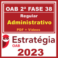 OAB 2ª Fase 38 XXXVIII (Direito Administrativo) Estratégia 2023
