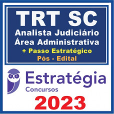TRT SC (Analista Judiciário - Área Administrativa + Passo) Pós Edital – Estratégia 2023		
