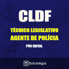 CLDF PÓS EDITAL - TÉCNICO LEGISLATIVO  AGENTE DE POLÍCIA – 2017 – ESTRATÉGIA