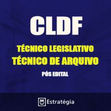 CLDF PÓS EDITAL - TÉCNICO LEGISLATIVO - TÉCNICO DE ARQUIVO 2017  – E