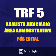 TRF 5ª REGIÃO Pós Edital - ANALISTA JUDICIÁRIO - ÁREA ADMINISTRATIVA 2017 (E)