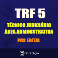 TRF 5ª REGIÃO Pós Edital - TÉCNICO JUDICIÁRIO - ÁREA ADMINISTRATIVA 2017 (E)
