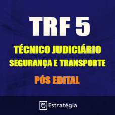 TRF 5ª REGIÃO Pós Edital -  TÉCNICO JUDICIÁRIO - SEGURANÇA E TRANSPORTE 2017 (E)