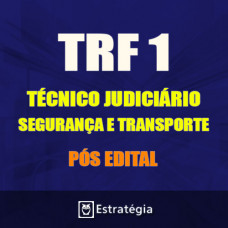 TRF 1ª REGIÃO Pós Edital -  TÉCNICO JUDICIÁRIO - SEGURANÇA E TRANSPORTE 2017 (E)