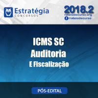 ICMS SC 2018 - AUDITORIA E FISCALIZAÇÃO PÓS EDITAL - SEFAZ SC - Estrategia