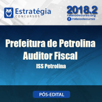  Prefeitura de Petrolina e ISS Petrolina - Auditor Fiscal - Pós Edital - Estratégia 2018