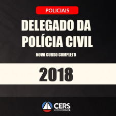DELEGADO DA POLÍCIA CIVIL - NOVO CURSO COMPLETO 2018 - CERS