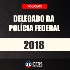 DELEGADO DA POLÍCIA FEDERAL TEORIA E RESOLUÇÃO DE QUESTÕES 2018 (DPF) - CERS