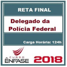 POLÍCIA FEDERAL - PF - DELEGADO (RETA FINAL) - ENFASE 2018