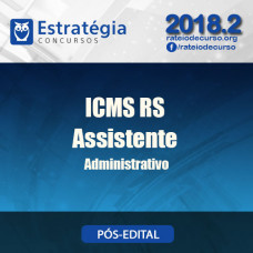 ICMS RS 2018 - Assistente Administrativo Pós Edital - Estrategia