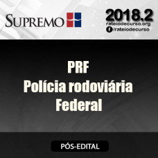  PRF - Polícia Rodoviária Federal - Pós Edital - Supremo 2018