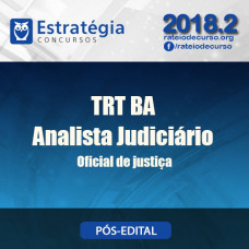 TRT BA ANALISTA JUDICIÁRIO OFICIAL DE JUSTIÇA - ESTRATEGIA 2018