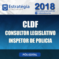 CLDF PÓS EDITAL 2018 - CONSULTOR LEGISLATIVO - INSPETOR DE POLÍCIA - Estrategia