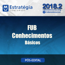FUB - Conhecimentos Básicos Pós Edital - Estrategia 2018