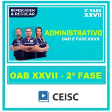 OAB XXVII 2ª Fase - Administrativo - Repescagem e Regular - Ceisc