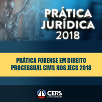 PRÁTICA FORENSE EM DIREITO PROCESSUAL CIVIL NOS JECS 2018