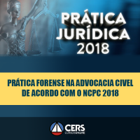 PRÁTICA FORENSE NA ADVOCACIA CIVEL DE ACORDO COM O NCPC 2018