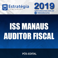 ISS MANAUS AUDITOR FISCAL 2019 ESTRATÉGIA PÓS EDITAL
