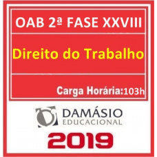 OAB 2ª FASE XXVIII (28) - Direito do Trabalho - Damásio 2019