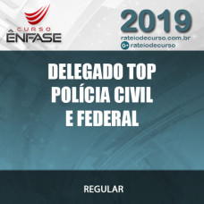 DELEGADO TOP - Polícia Civil e Federal - 2019 ÊNFASE