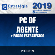 PC DF - Agente + Passo Estratégico - Estratégia 2019