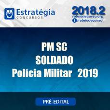 PM SC - Soldado - Polícia Militar Santa Catarina - Estratégia 2019