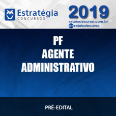 Polícia Federal - Agente Administrativo PF - 2019 ESTRATÉGIA