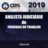 Analista Judiciário de Tribunais do Trabalho - TRTs TSTs - Cers 2019