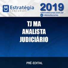 TJ MA - Analista Judiciário - 2019 ESTRATÉGIA