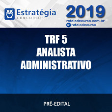 TRF 5 - Analista Administrativo - 2019 ESTRATÉGIA