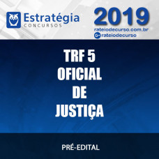 TRF 5 - OFICIAL DE JUSTIÇA - 2019 ESTRATÉGIA