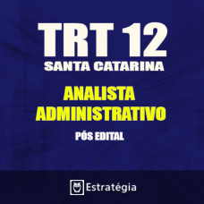 TRT SC SANTA CATARINA – PÓS EDITAL – ANALISTA ADMINISTRATIVO 2017 TRT 12