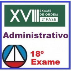 2ª Fase OAB XVIII (18º Exame) - ADMINISTRATIVO (Prática Administrativa)