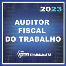 AFT - AUDITOR FISCAL DO TRABALHO - ESCOLA TRABALHISTA 2023