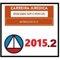 CARREIRA JURÍDICA 2015.2 MÓDULOS I E II Atualizado com novo CPC