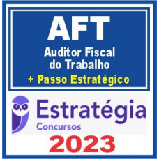 AFT - Ministério do Trabalho (Auditor Fiscal do Trabalho – AFT + Passo) Estratégia 2023