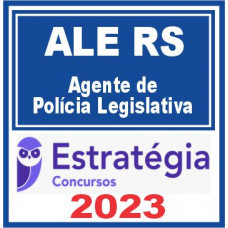ALE RS (Agente de Polícia Legislativa) Estratégia 2023