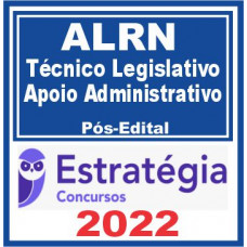 ALRN (Técnico Legislativo – Apoio Administrativo) Pós Edital – Estratégia 2022