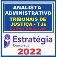 ANALISTA JUDICIÁRIO (ÁREA ADMINISTRATIVA) DE TRIBUNAIS DE JUSTIÇA (TJs) - CURSO REGULAR - ESTRATÉGIA - 2022