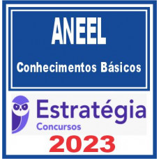 ANEEL (Pacote de Conhecimentos Básicos) Estratégia 2023
