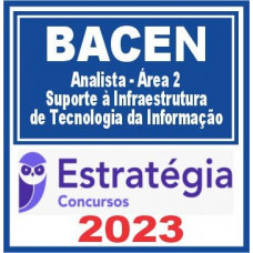 BACEN (Analista – Área 2 – Suporte à Infraestrutura de Tecnologia da Informação) Estratégia 2023