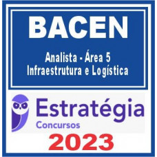BACEN (Analista – Área 5 – Infraestrutura e Logística) Estratégia 2023