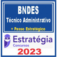 BNDES (Técnico Administrativo + Passo) Estratégia 2023