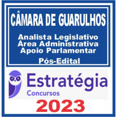 Câmara de Guarulhos (Analista Legislativo – Área Administrativa e Apoio Parlamentar) Pós Edital – Estratégia 2023